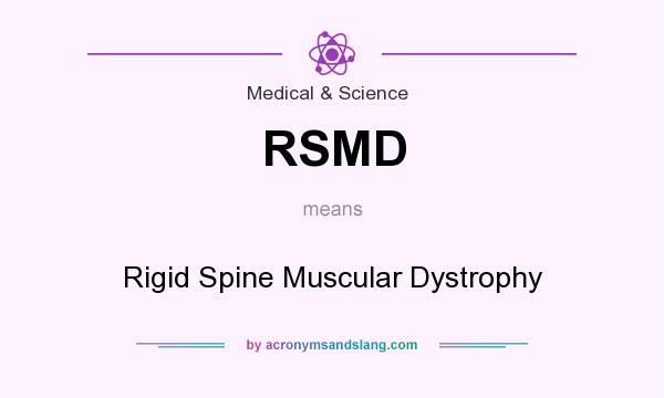 What does RSMD mean? It stands for Rigid Spine Muscular Dystrophy
