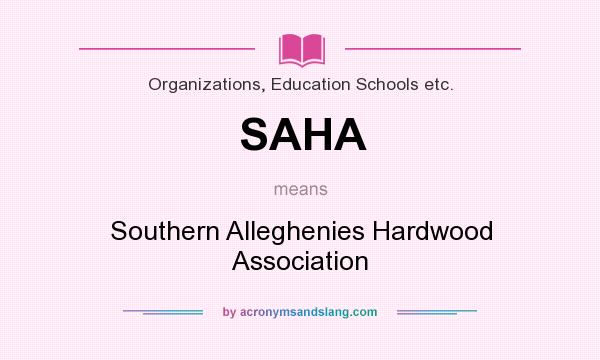 What does SAHA mean? It stands for Southern Alleghenies Hardwood Association