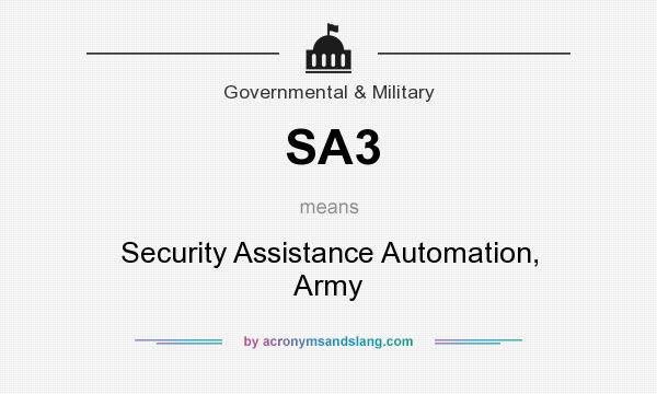What does SA3 mean? It stands for Security Assistance Automation, Army