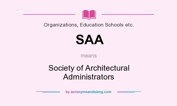 What does SAA mean? It stands for Society of Architectural Administrators