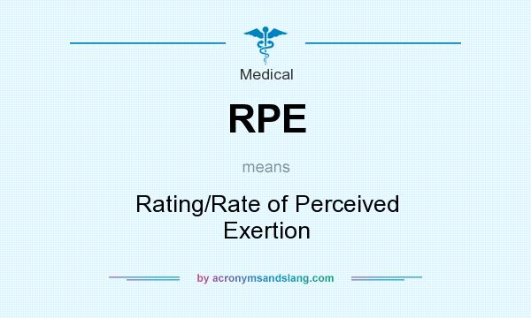 What does RPE mean? It stands for Rating/Rate of Perceived Exertion