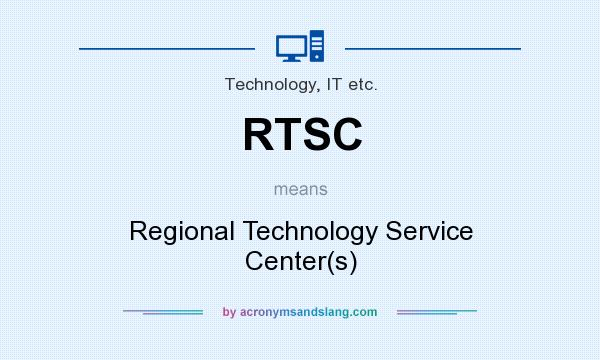 What does RTSC mean? It stands for Regional Technology Service Center(s)