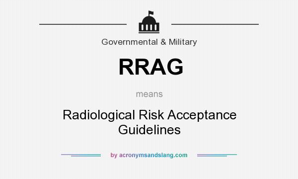 What does RRAG mean? It stands for Radiological Risk Acceptance Guidelines