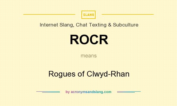 What does ROCR mean? It stands for Rogues of Clwyd-Rhan