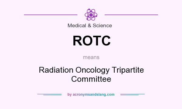 What does ROTC mean? It stands for Radiation Oncology Tripartite Committee