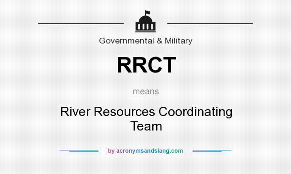 What does RRCT mean? It stands for River Resources Coordinating Team