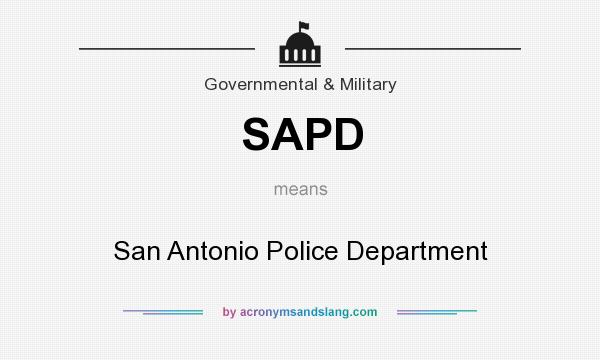 What does SAPD mean? It stands for San Antonio Police Department