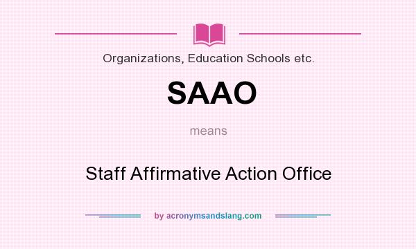 What does SAAO mean? It stands for Staff Affirmative Action Office