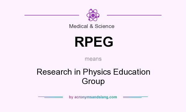 What does RPEG mean? It stands for Research in Physics Education Group
