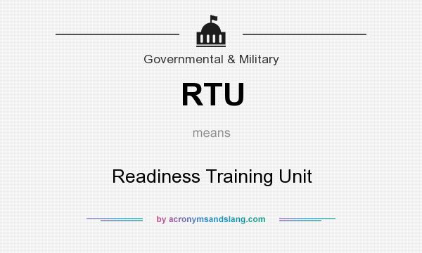 What does RTU mean? It stands for Readiness Training Unit
