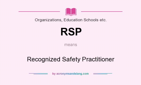 What does RSP mean? It stands for Recognized Safety Practitioner