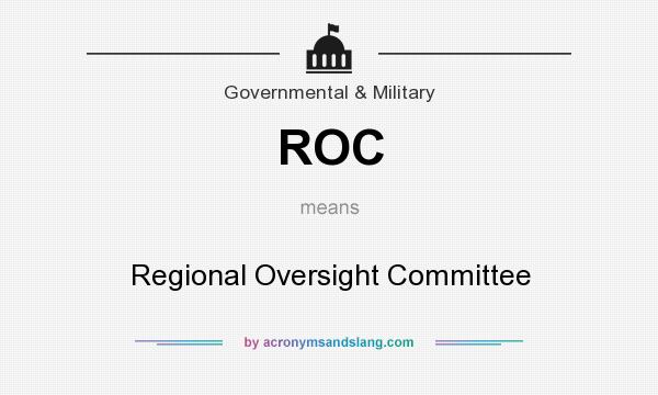 What does ROC mean? It stands for Regional Oversight Committee