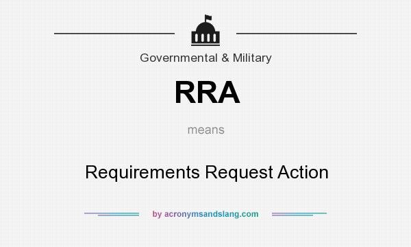 What does RRA mean? It stands for Requirements Request Action