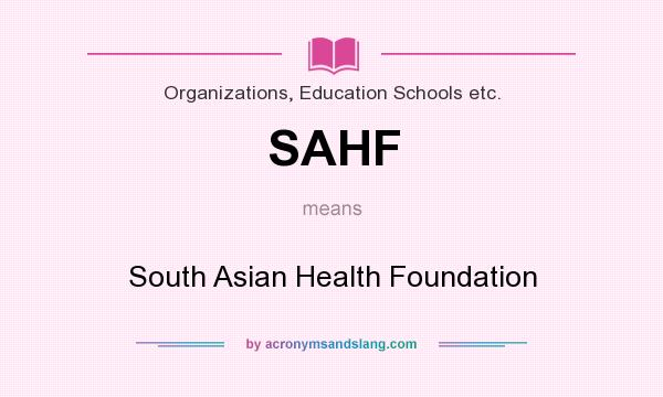 What does SAHF mean? It stands for South Asian Health Foundation