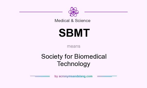 What does SBMT mean? It stands for Society for Biomedical Technology