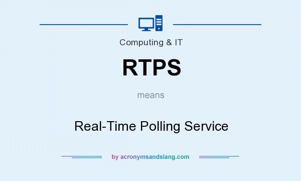 What does RTPS mean? It stands for Real-Time Polling Service