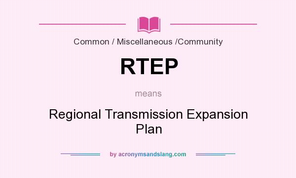 What does RTEP mean? It stands for Regional Transmission Expansion Plan