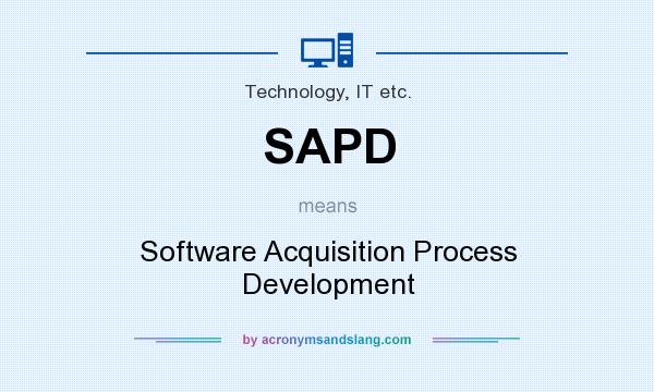 What does SAPD mean? It stands for Software Acquisition Process Development
