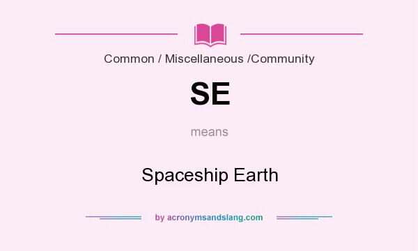 What does SE mean? It stands for Spaceship Earth