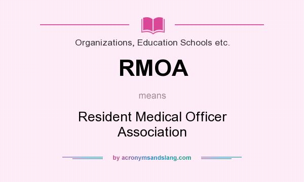 What does RMOA mean? It stands for Resident Medical Officer Association