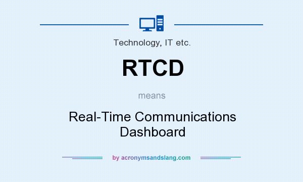 What does RTCD mean? It stands for Real-Time Communications Dashboard