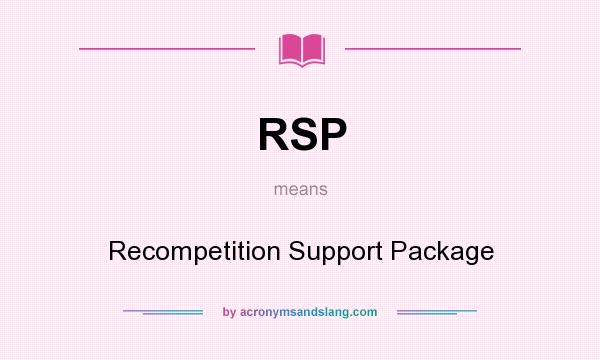 What does RSP mean? It stands for Recompetition Support Package