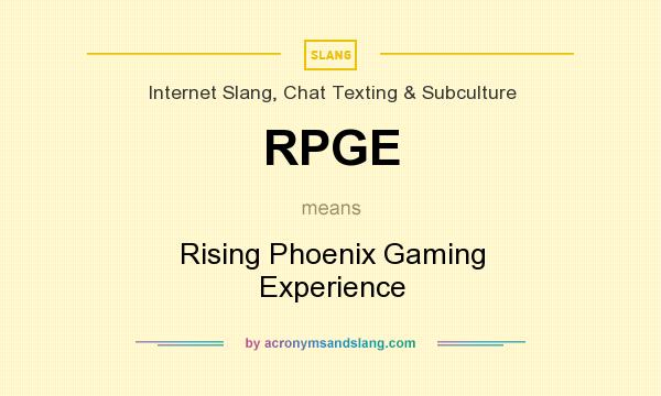 What does RPGE mean? It stands for Rising Phoenix Gaming Experience
