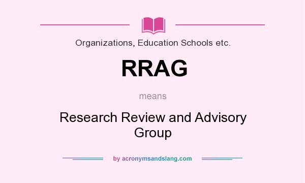 What does RRAG mean? It stands for Research Review and Advisory Group