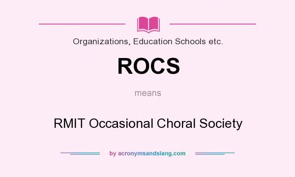 What does ROCS mean? It stands for RMIT Occasional Choral Society