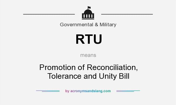 What does RTU mean? It stands for Promotion of Reconciliation, Tolerance and Unity Bill