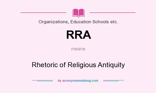 What does RRA mean? It stands for Rhetoric of Religious Antiquity