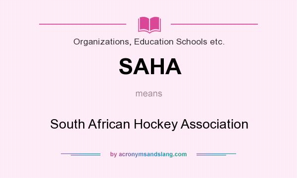 What does SAHA mean? It stands for South African Hockey Association