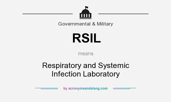 What does RSIL mean? It stands for Respiratory and Systemic Infection Laboratory