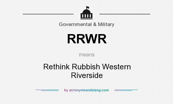 What does RRWR mean? It stands for Rethink Rubbish Western Riverside