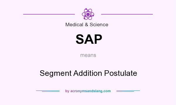 What does SAP mean? It stands for Segment Addition Postulate