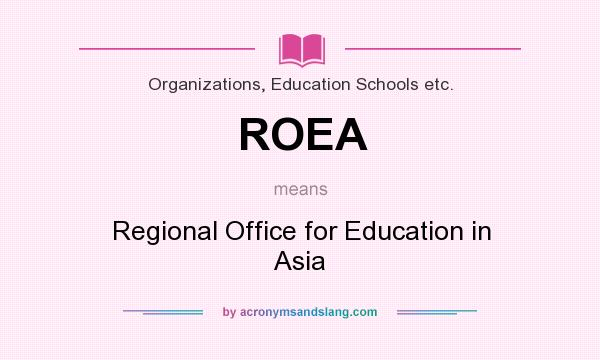 What does ROEA mean? It stands for Regional Office for Education in Asia