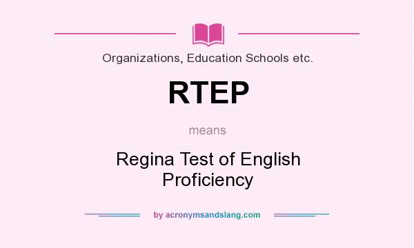 What does RTEP mean? It stands for Regina Test of English Proficiency