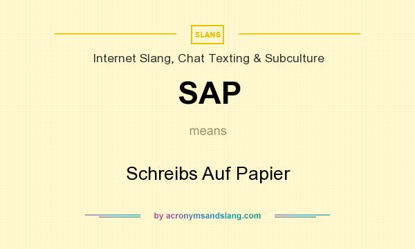 What does SAP mean? It stands for Schreibs Auf Papier