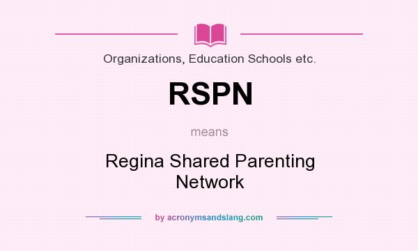 What does RSPN mean? It stands for Regina Shared Parenting Network