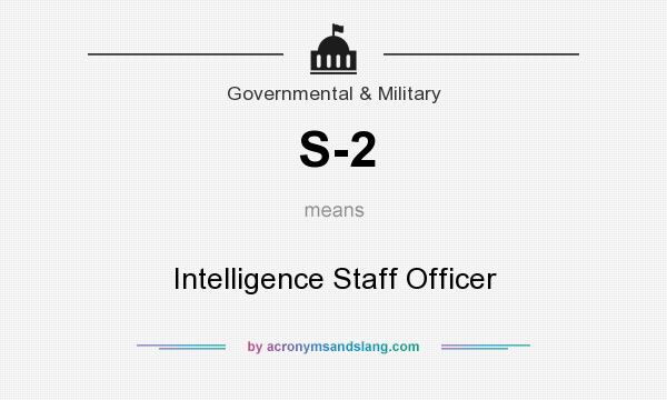 What does S-2 mean? It stands for Intelligence Staff Officer