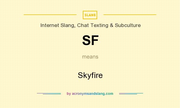 What does SF mean? It stands for Skyfire