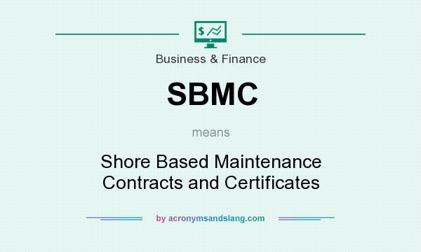 What does SBMC mean? It stands for Shore Based Maintenance Contracts and Certificates