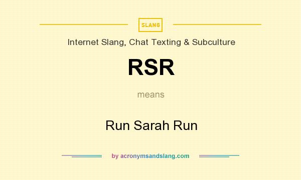 What does RSR mean? It stands for Run Sarah Run