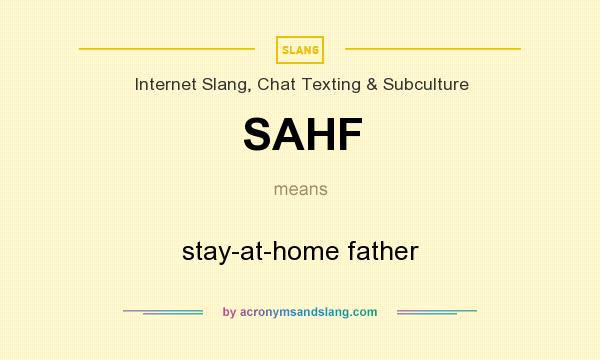 What does SAHF mean? It stands for stay-at-home father