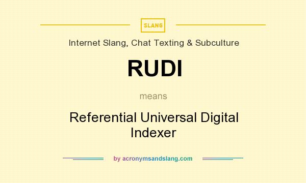 What does RUDI mean? It stands for Referential Universal Digital Indexer