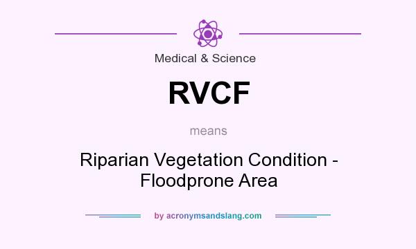 What does RVCF mean? It stands for Riparian Vegetation Condition - Floodprone Area