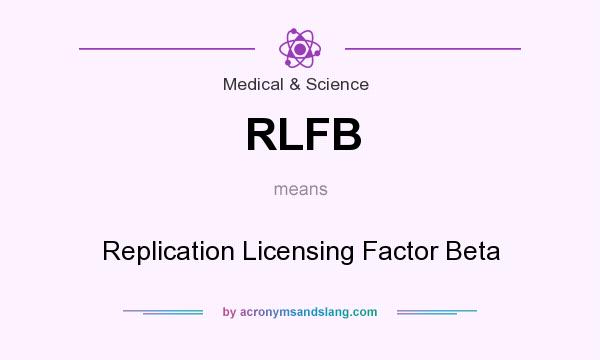 What does RLFB mean? It stands for Replication Licensing Factor Beta