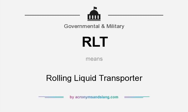 What does RLT mean? It stands for Rolling Liquid Transporter