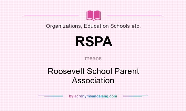 What does RSPA mean? It stands for Roosevelt School Parent Association