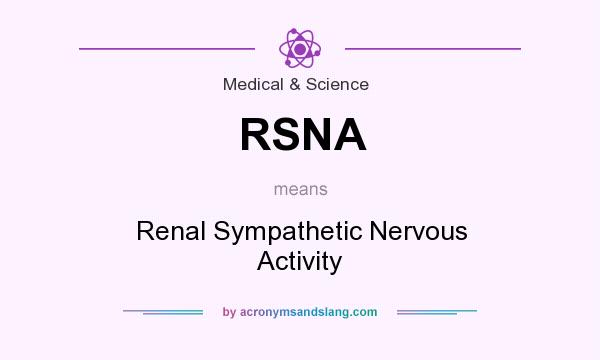 What does RSNA mean? It stands for Renal Sympathetic Nervous Activity